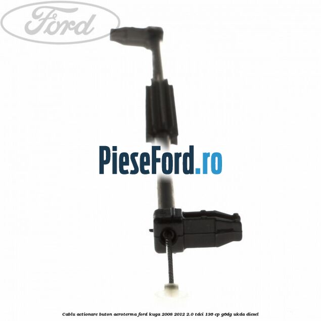Cablu actionare buton aeroterma Ford Kuga 2008-2012 2.0 TDCi 136 cp G6DG, UKDA diesel