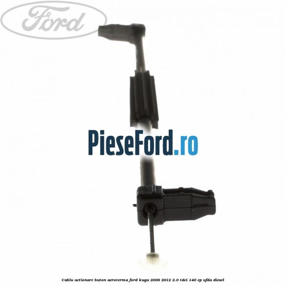 Cablu actionare buton aeroterma Ford Kuga 2008-2012 2.0 TDCI 140 cp UFDA diesel