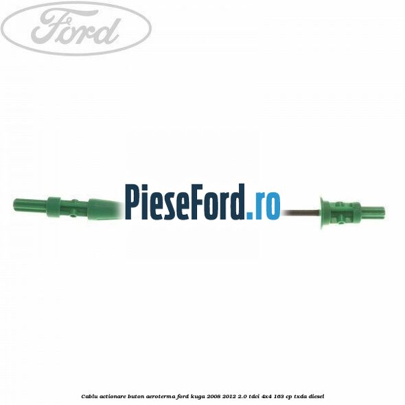 Cablu actionare buton aeroterma Ford Kuga 2008-2012 2.0 TDCI 4x4 163 cp Cablu actionare buton aeroterma Ford Kuga 2008-2012 2.0 TDCI 4x4 163 cp TXDA diesel
