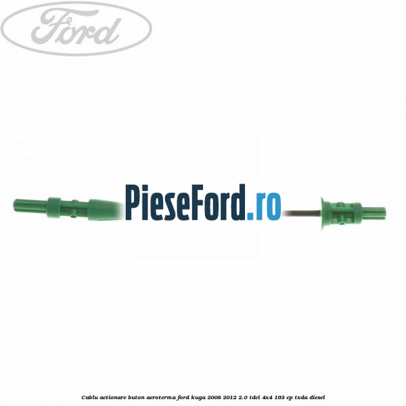 Cablu actionare buton aeroterma Ford Kuga 2008-2012 2.0 TDCI 4x4 163 cp Cablu actionare buton aeroterma Ford Kuga 2008-2012 2.0 TDCI 4x4 163 cp TXDA diesel