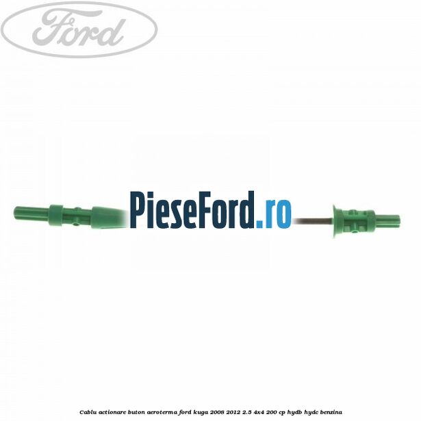 Cablu actionare buton aeroterma Ford Kuga 2008-2012 2.5 4x4 200 cp HYDB, HYDC benzina