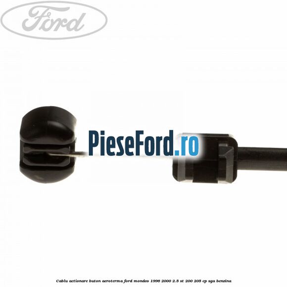Cablu actionare buton aeroterma Ford Mondeo 1996-2000 2.5 ST 200 205 cp SGA benzina