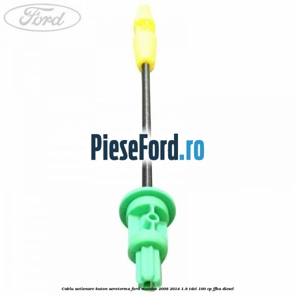 Cablu actionare buton aeroterma Ford Mondeo 2008-2014 1.8 TDCi 100 cp FFBA diesel
