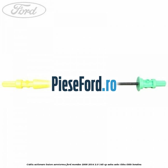 Cablu actionare buton aeroterma Ford Mondeo 2008-2014 2.0 145 cp Cablu actionare buton aeroterma Ford Mondeo 2008-2014 2.0 145 cp AOBA, AOBC, TBBA, TBBB benzina