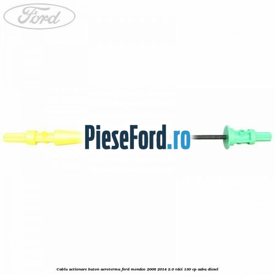 Cablu actionare buton aeroterma Ford Mondeo 2008-2014 2.0 TDCi 130 cp AZBA diesel
