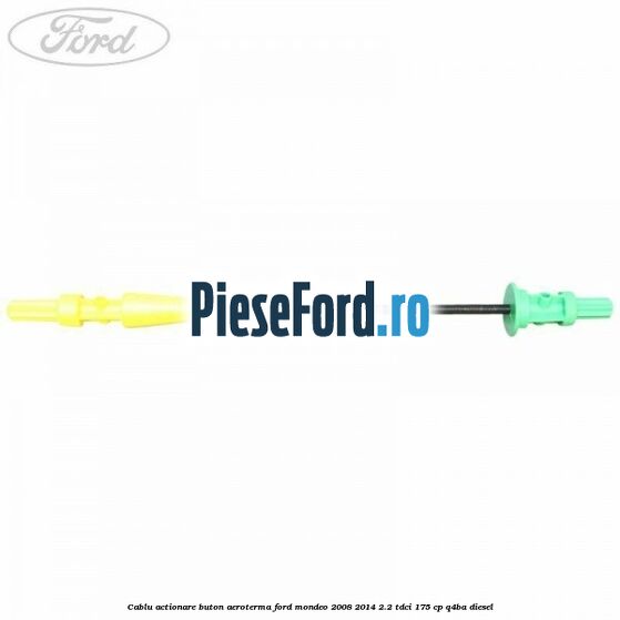 Cablu actionare buton aeroterma Ford Mondeo 2008-2014 2.2 TDCi 175 cp Q4BA diesel