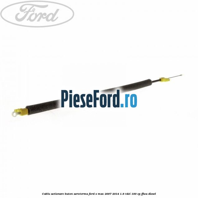 Cablu actionare buton aeroterma Ford S-Max 2007-2014 1.8 TDCi 100 cp FFWA diesel