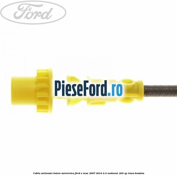 Cablu actionare buton aeroterma Ford S-Max 2007-2014 2.0 EcoBoost 203 cp TNWA benzina