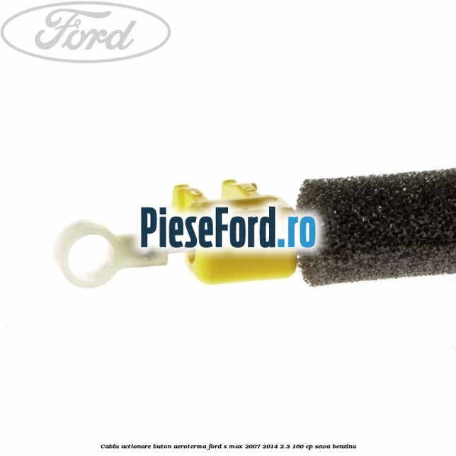 Cablu actionare buton aeroterma Ford S-Max 2007-2014 2.3 160 cp SEWA benzina