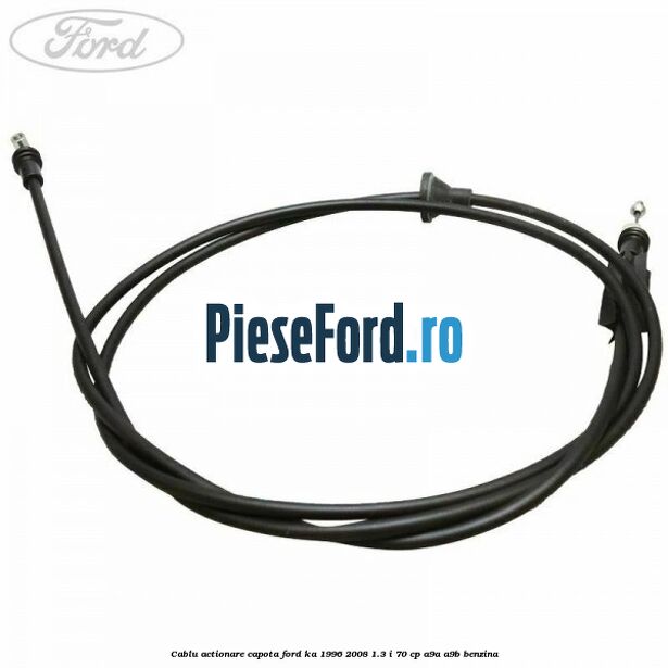 Cablu actionare capota Ford Ka 1996-2008 1.3 i 70 cp A9A, A9B benzina