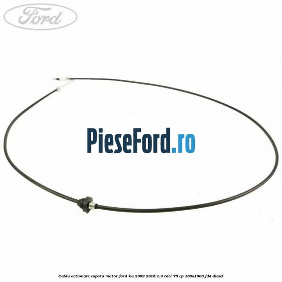 Cablu actionare capota motor Ford Ka 2009-2016 1.3 TDCi 75 cp 169A1000, FD4 diesel