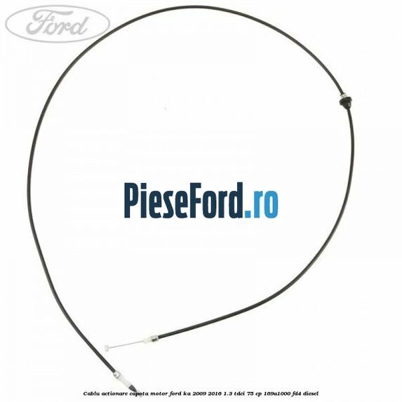Cablu actionare capota motor Ford Ka 2009-2016 1.3 TDCi 75 cp 169A1000, FD4 diesel