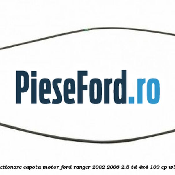 Cablu actionare capota motor Ford Ranger 2002-2006 2.5 TD 4x4 109 cp WL-T diesel