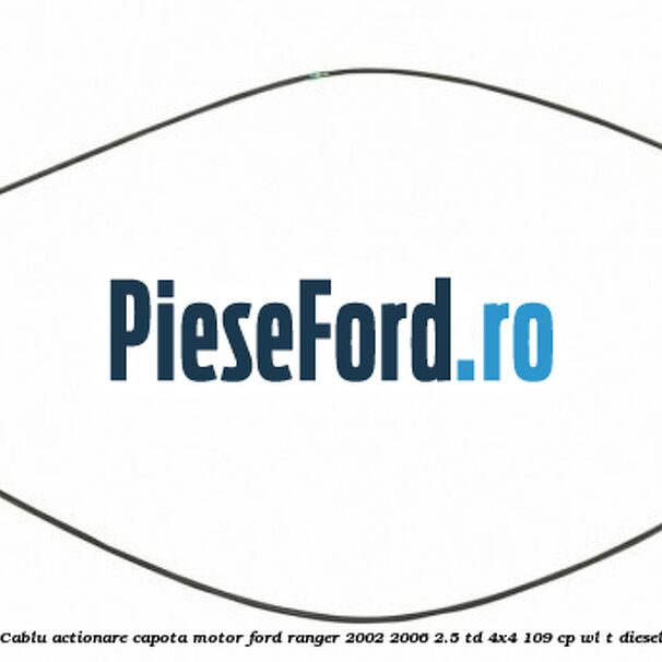 Cablu actionare capota motor Ford Ranger 2002-2006 2.5 TD 4x4 109 cp WL-T diesel