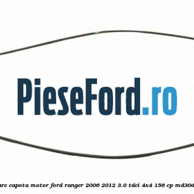 Cablu actionare capota motor Ford Ranger 2006-2012 3.0 TDCi 4x4 156 cp Cablu actionare capota motor Ford Ranger 2006-2012 3.0 TDCi 4x4 156 cp MD30DITC, WEC diesel