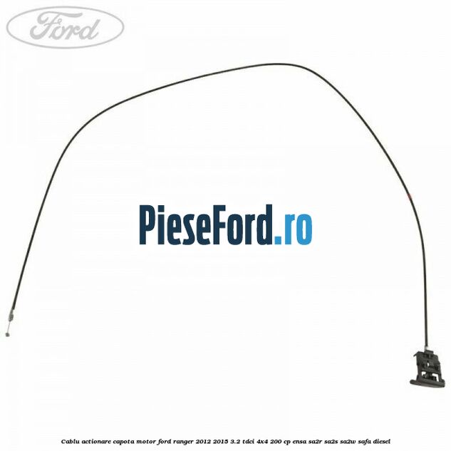 Cablu actionare capota motor Ford Ranger 2012-2015 3.2 TDCi 4x4 200 cp ENSA, SA2R, SA2S, SA2W, SAFA diesel