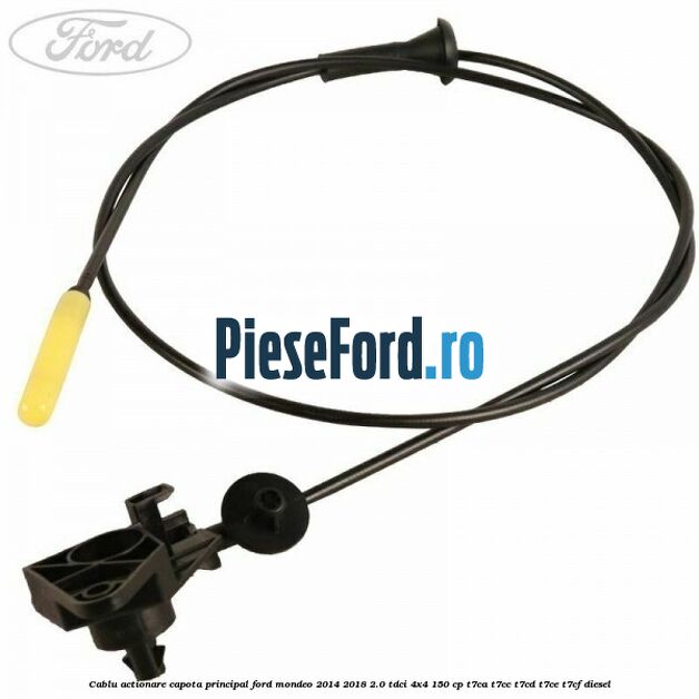 Cablu actionare capota principal Ford Mondeo 2014-2018 2.0 TDCi 4x4 150 cp T7CA, T7CC, T7CD, T7CE, T7CF diesel