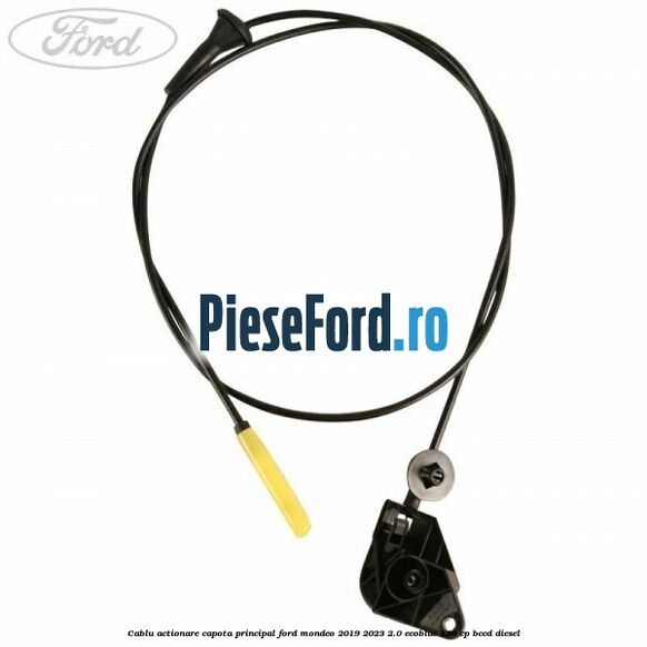 Cablu actionare capota principal Ford Mondeo 2019-2023 2.0 EcoBlue 120 cp BCCD diesel