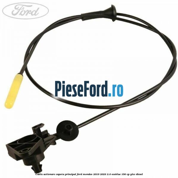 Cablu actionare capota principal Ford Mondeo 2019-2023 2.0 EcoBlue 150 cp YLCC diesel