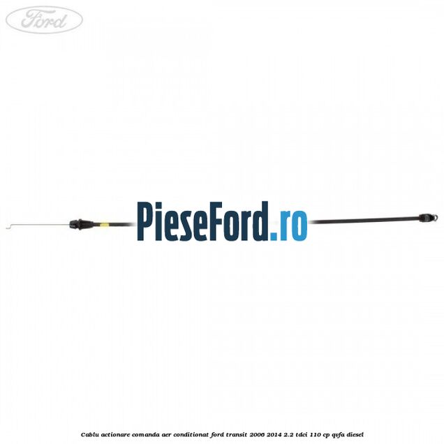 Cablu actionare comanda aer conditionat Ford Transit 2006-2014 2.2 TDCi 110 cp QVFA diesel