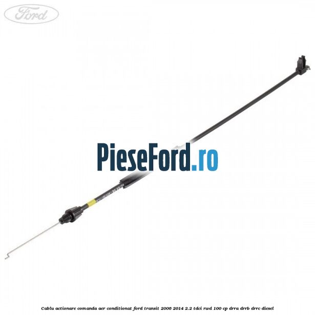 Cablu actionare comanda aer conditionat Ford Transit 2006-2014 2.2 TDCi RWD 100 cp DRRA, DRRB, DRRC diesel