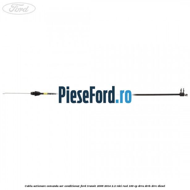 Cablu actionare comanda aer conditionat Ford Transit 2006-2014 2.2 TDCi RWD 100 cp DRRA, DRRB, DRRC diesel