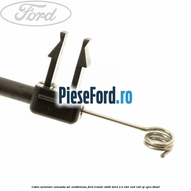 Cablu actionare comanda aer conditionat Ford Transit 2006-2014 2.2 TDCi RWD 125 cp CYRA diesel