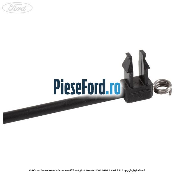 Cablu actionare comanda aer conditionat Ford Transit 2006-2014 2.4 TDCi 115 cp Cablu actionare comanda aer conditionat Ford Transit 2006-2014 2.4 TDCi 115 cp JXFA, JXFC diesel