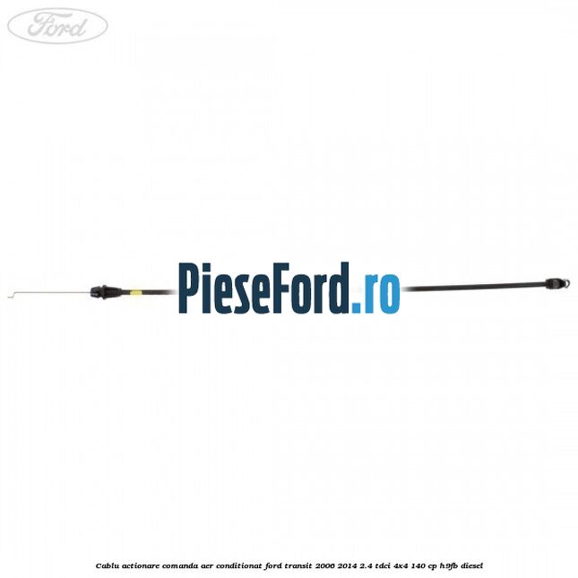 Cablu actionare comanda aer conditionat Ford Transit 2006-2014 2.4 TDCi 4x4 140 cp Cablu actionare comanda aer conditionat Ford Transit 2006-2014 2.4 TDCi 4x4 140 cp H9FB diesel
