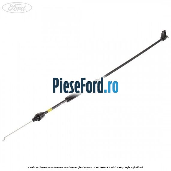 Cablu actionare comanda aer conditionat Ford Transit 2006-2014 3.2 TDCi 200 cp SAFA, SAFB diesel