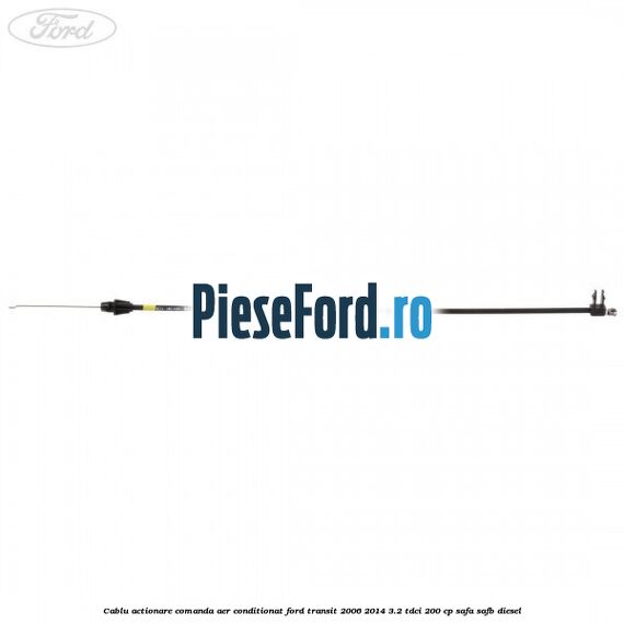 Cablu actionare comanda aer conditionat Ford Transit 2006-2014 3.2 TDCi 200 cp SAFA, SAFB diesel