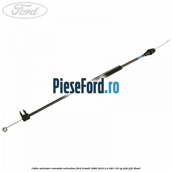 Cablu actionare comanda recirculare Ford Transit 2006-2014 2.4 TDCi 115 cp JXFA, JXFC diesel
