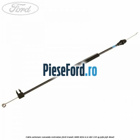 Cablu actionare comanda recirculare Ford Transit 2006-2014 2.4 TDCi 115 cp JXFA, JXFC diesel