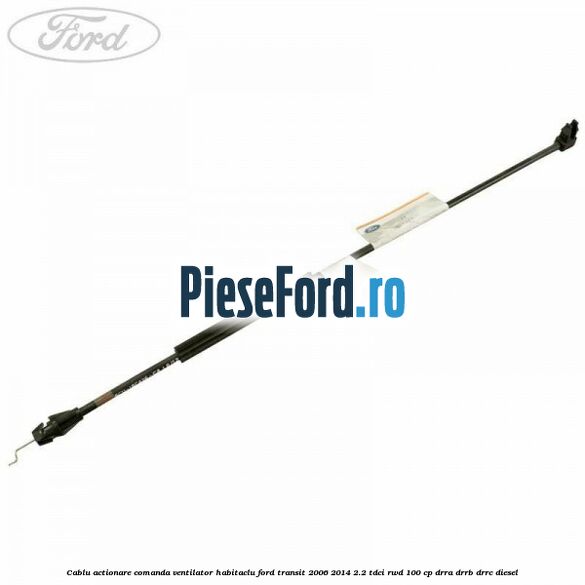 Cablu actionare comanda ventilator habitaclu Ford Transit 2006-2014 2.2 TDCi RWD 100 cp DRRA, DRRB, DRRC diesel