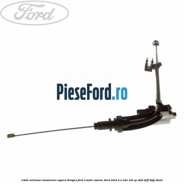 Cablu actionare incuietoare capota dreapta Ford Transit Custom 2014-2018 2.2 TDCi 100 cp DRF4, DRFF, DRFG diesel