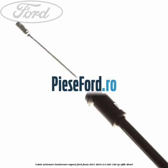 Cablu actionare incuietoare capota Ford Focus 2011-2014 2.0 TDCi 140 cp Cablu actionare incuietoare capota Ford Focus 2011-2014 2.0 TDCi 140 cp UFDB diesel