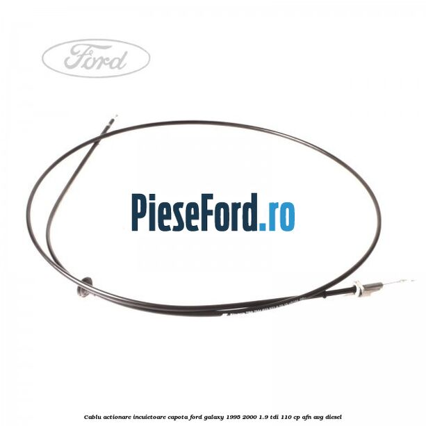 Cablu actionare incuietoare capota Ford Galaxy 1995-2000 1.9 TDI 110 cp AFN, AVG diesel
