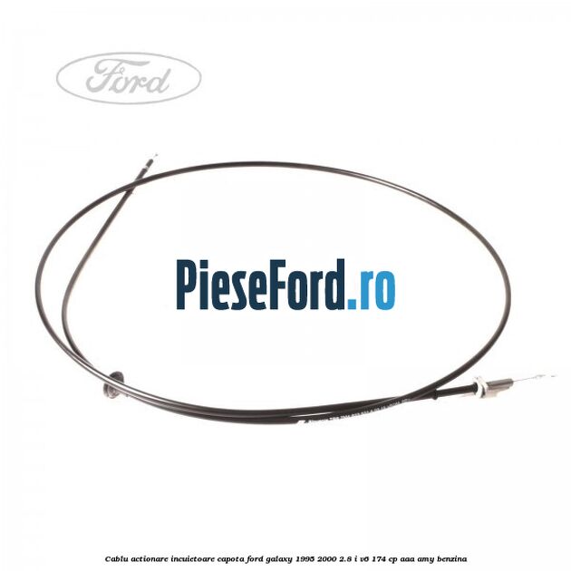Cablu actionare incuietoare capota Ford Galaxy 1995-2000 2.8 i V6 174 cp AAA, AMY benzina
