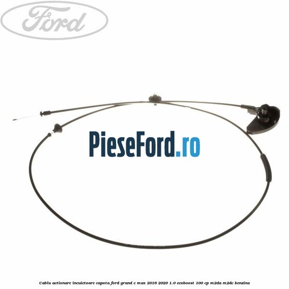 Cablu actionare incuietoare capota Ford Grand C-Max 2016-2020 1.0 EcoBoost 100 cp M2DA, M2DC benzina
