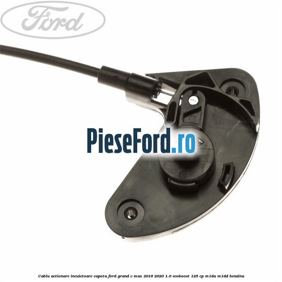 Cablu actionare incuietoare capota Ford Grand C-Max 2016-2020 1.0 EcoBoost 125 cp M1DA, M1DD benzina