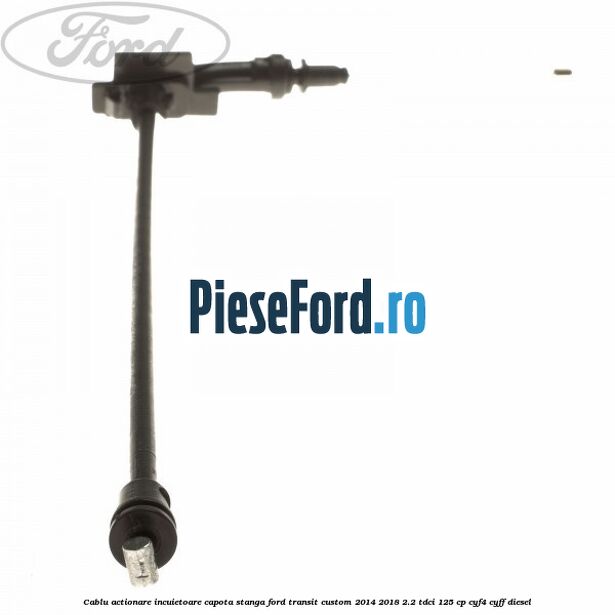 Cablu actionare incuietoare capota stanga Ford Transit Custom 2014-2018 2.2 TDCi 125 cp CYF4, CYFF diesel