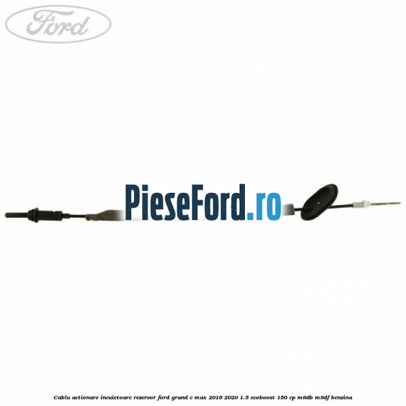 Cablu actionare incuietoare rezervor Ford Grand C-Max 2016-2020 1.5 EcoBoost 150 cp Cablu actionare incuietoare rezervor Ford Grand C-Max 2016-2020 1.5 EcoBoost 150 cp M8DB, M8DF benzina