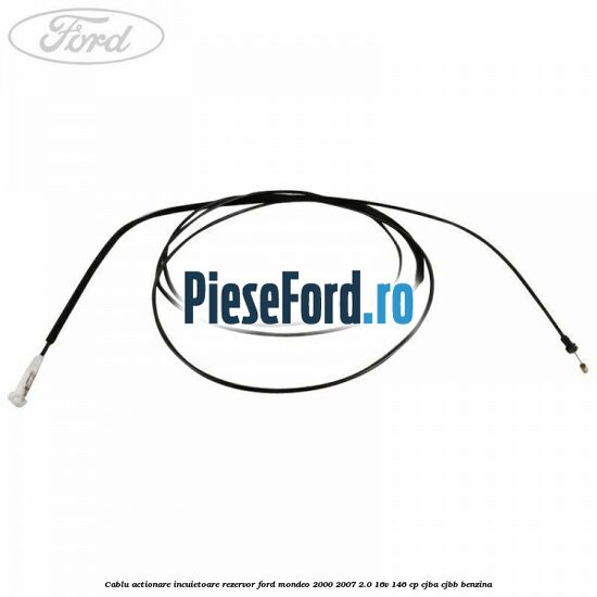 Cablu actionare incuietoare rezervor Ford Mondeo 2000-2007 2.0 16V 146 cp CJBA, CJBB benzina