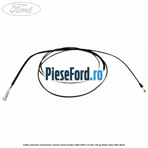 Cablu actionare incuietoare rezervor Ford Mondeo 2000-2007 2.0 TDCi 130 cp FMBA, N7BA, N7BB diesel