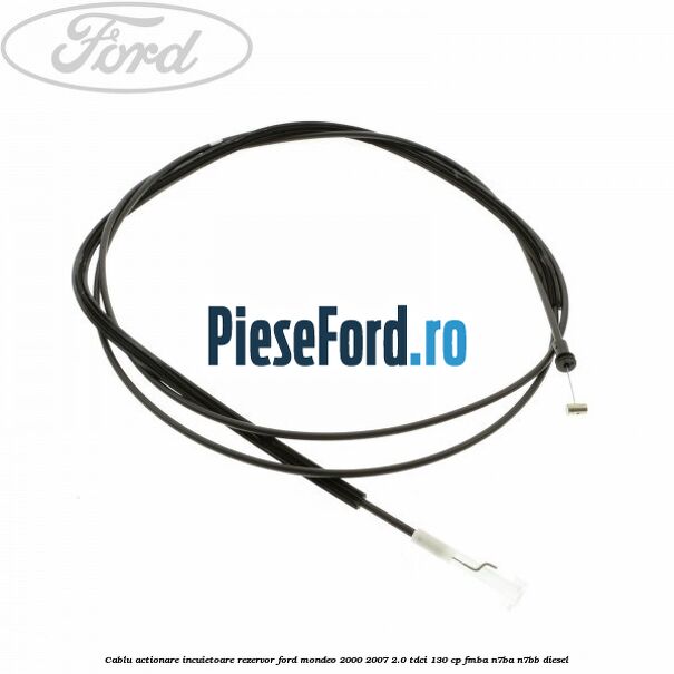 Cablu actionare incuietoare rezervor Ford Mondeo 2000-2007 2.0 TDCi 130 cp Cablu actionare incuietoare rezervor Ford Mondeo 2000-2007 2.0 TDCi 130 cp FMBA, N7BA, N7BB diesel