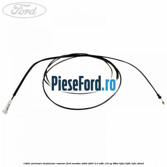 Cablu actionare incuietoare rezervor Ford Mondeo 2000-2007 2.0 TDDI 115 cp D6BA, HJBA, HJBB, HJBC diesel
