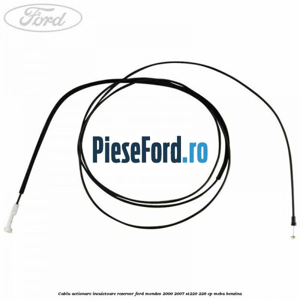 Cablu actionare incuietoare rezervor Ford Mondeo 2000-2007 ST220 226 cp MEBA benzina