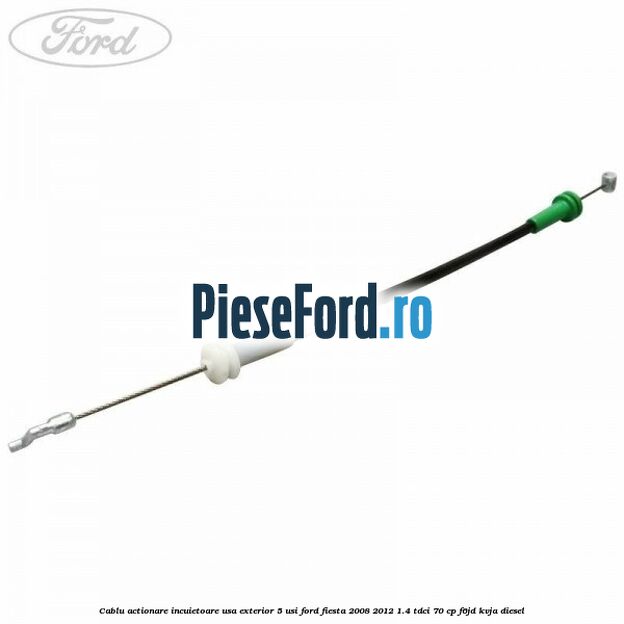 Cablu actionare incuietoare usa exterior 5 usi Ford Fiesta 2008-2012 1.4 TDCi 70 cp F6JD, KVJA diesel
