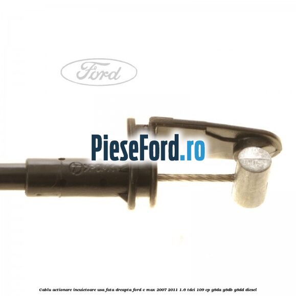 Cablu actionare incuietoare usa fata dreapta Ford C-Max 2007-2011 1.6 TDCi 109 cp G8DA, G8DB, G8DD diesel