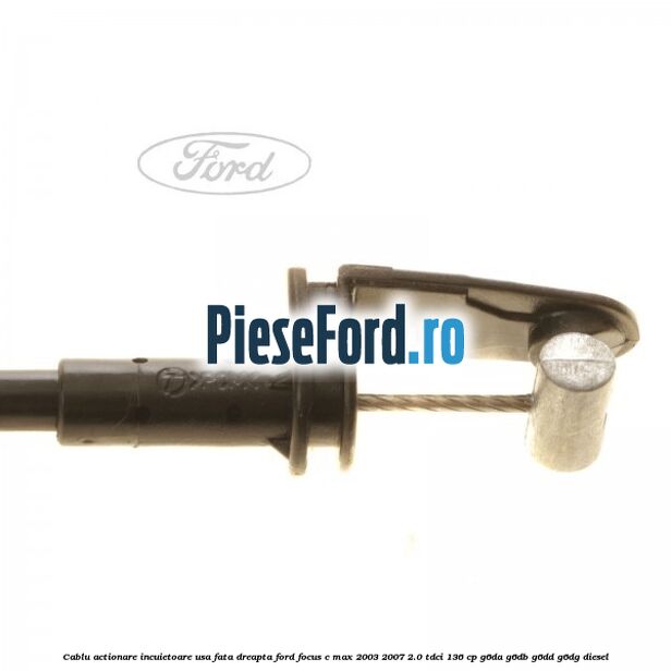 Cablu actionare incuietoare usa fata dreapta Ford Focus C-Max 2003-2007 2.0 TDCi 136 cp G6DA, G6DB, G6DD, G6DG diesel